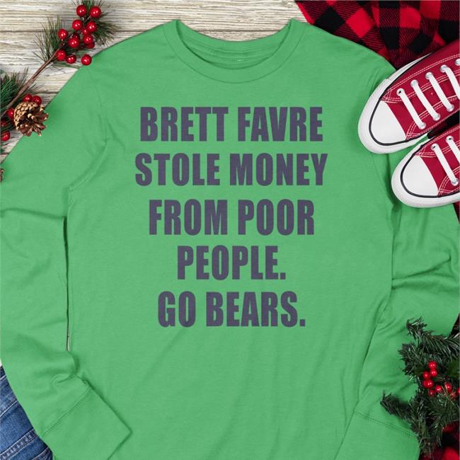 Joe Mills Brett Favre Stole Money From Poor People Go Bears Tee Shirt Orange
