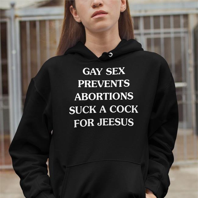 Good Shirts Gay Sex Prevents Abortions Suck A Cock For Jesus T Shirt