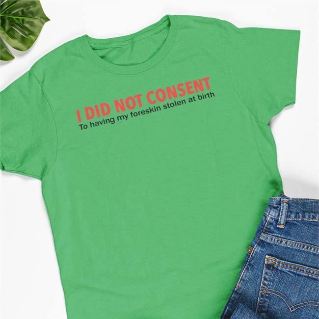 Luccainternational I Did Not Consent To Having My Foreskin Stolen At Birth Shirts
