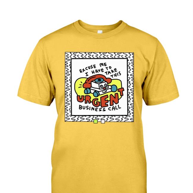 Merryh Excuse Me I Have To Take This Urgent Business Call Shirts