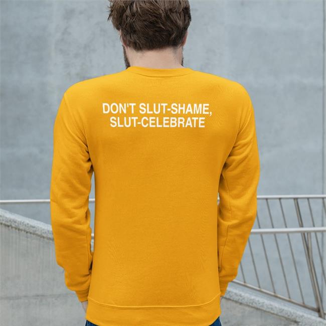Don't Slut Shame Slut Celebrate Sweatshirt