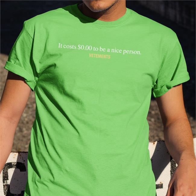 Funny It Costs $000 To Be A Nice Person Vetements Shirt
