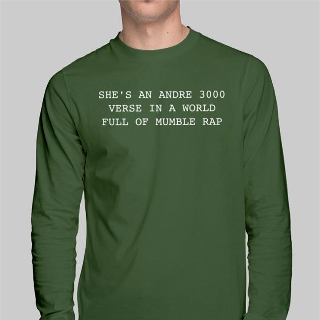 She’S An Andre 3000 Verse In A World Full Of Mumble Rap Shirt