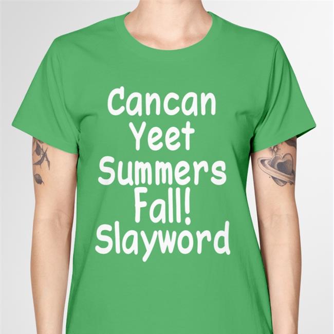 Cancan Yeet Summers Fall Slayword Tee