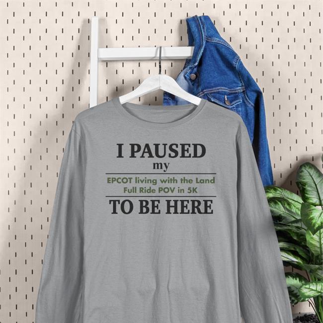 I Paused My Epcot Living With The Land Full Ride Pov In 5K To Be Here Shirt Grey Fake Disney Facts
