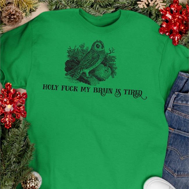 Holy Fuck My Brain Is Tired Shirt EffinBirds White