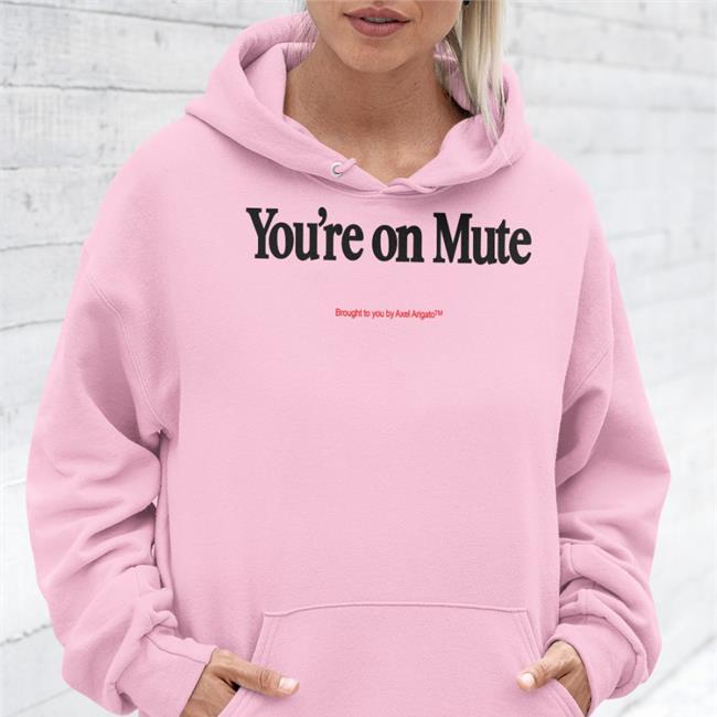 You're On Mute Brought To You By Axel Arigato Sweatshirt