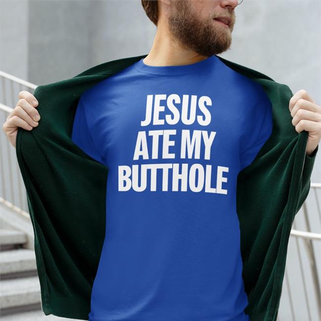 Mourningdoveproducts Store Jesus Ate My Butthole T Shirts