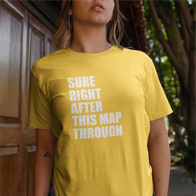 Sure Right After This Map Through Funny T Shirt