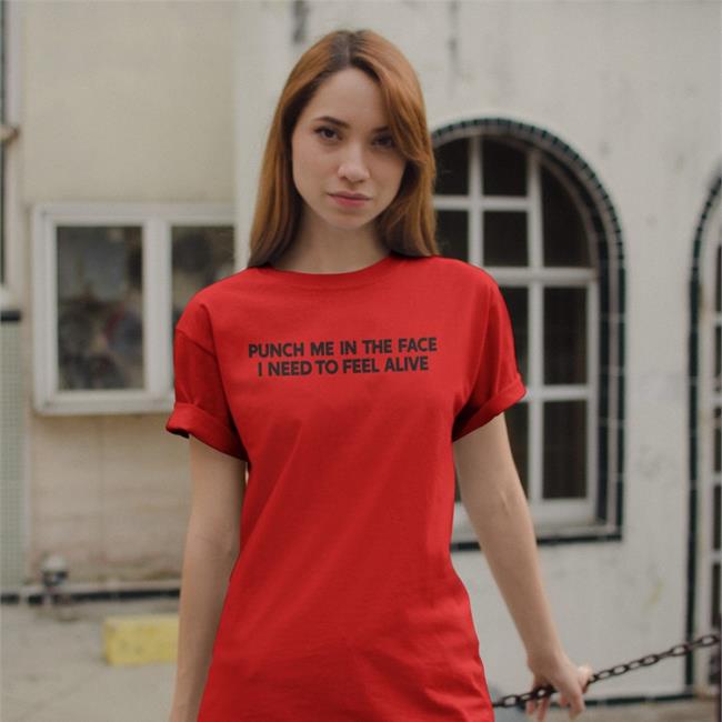 Shirts That Go Hard Punch Me In The Face I Need To Feel Alive Sweatshirt White Punch Me In The Face I Need To Feel Alive Shirts Shirts That Go Hard
