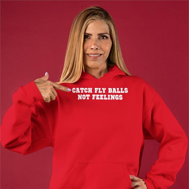 Catch Fly Balls Not Feelings Tee Shirt Homesweetballpark Store