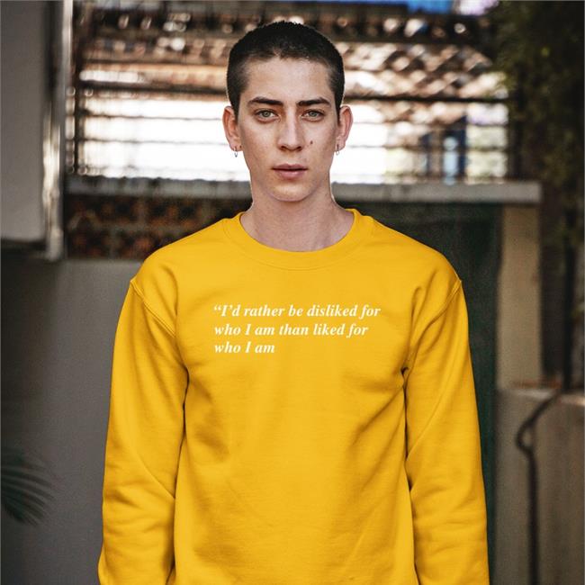I'd Rather Be Disliked For Who I Am Than Liked For Who I Am Tee Shirts
