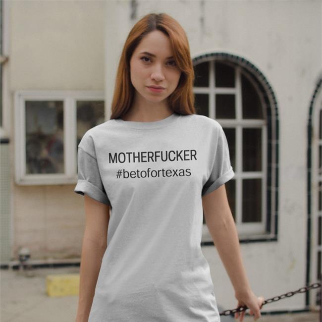 Beto O'rourke Mother Fucker Beto For Texas Tee Shirts
