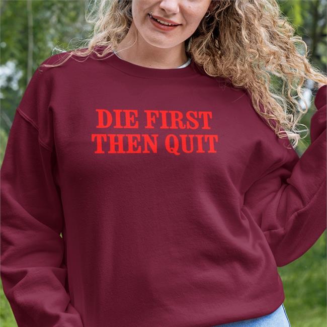 Die First Then Quit Shirts Takeo Spikes