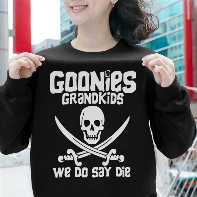 Funny Goonies Grandkids We Do Say Die Shirt