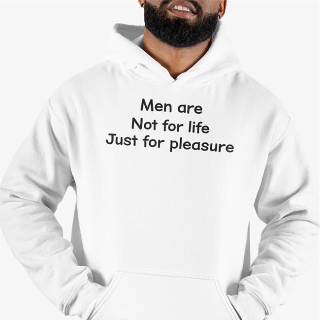 Men Are Not For Life Just For Pleasure Hoodie Sweatshirt