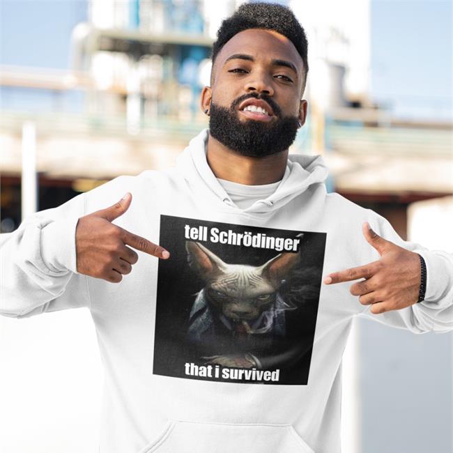White Tell Schrodinger That I Survived Shirt Elon Musk