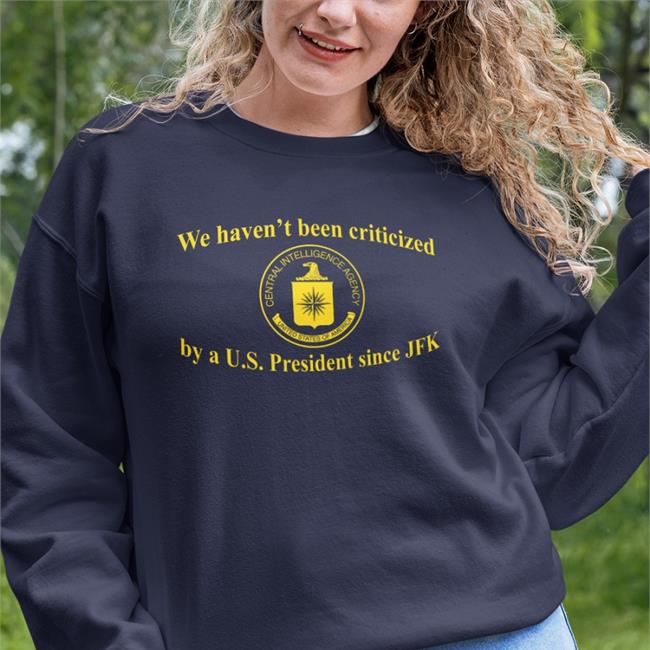 We Haven't Been Criticized By A Us President Since Jfk Tee Shirt Barely Legal Clothes