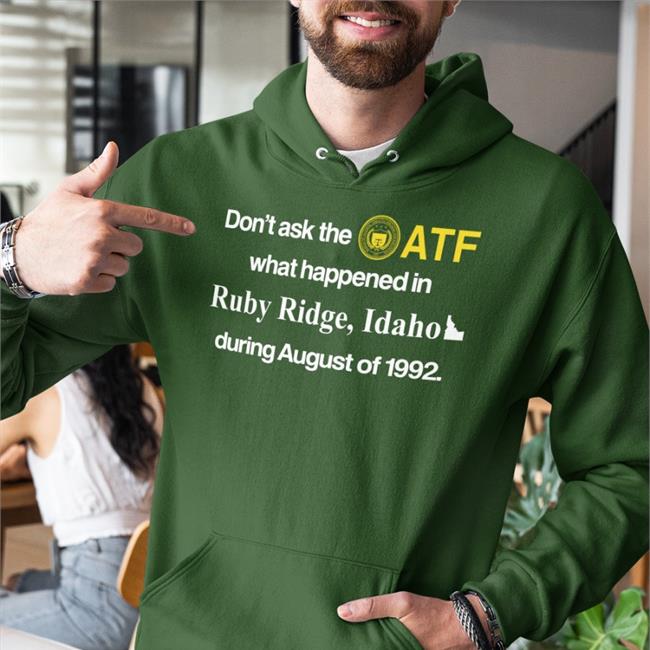 Barelylegal Shop Barely Legal Clothes Barelylegal Shop Don't Ask The Atf What Happened In Ruby Ridge Idaho During August Of 1992 Shirt Barely Legal Clothes