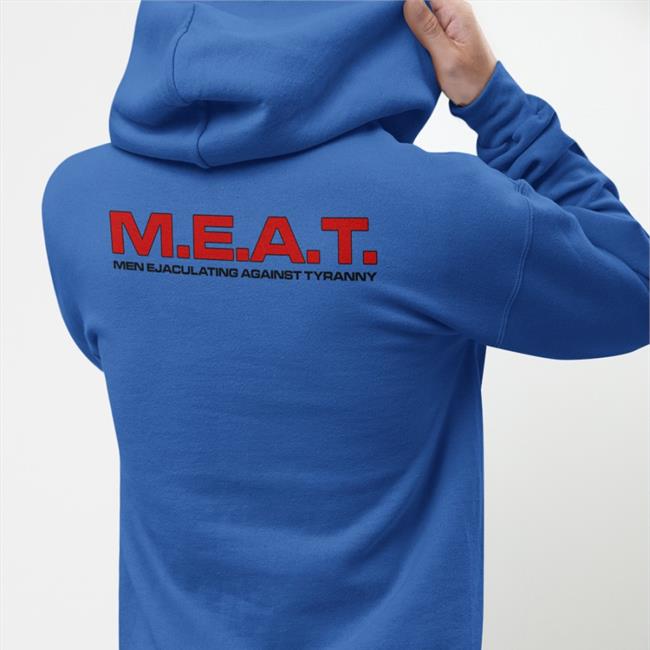 M.E.A.T Men Ejaculating Against Tyranny Hoodie Shirtsthtgohard Store
