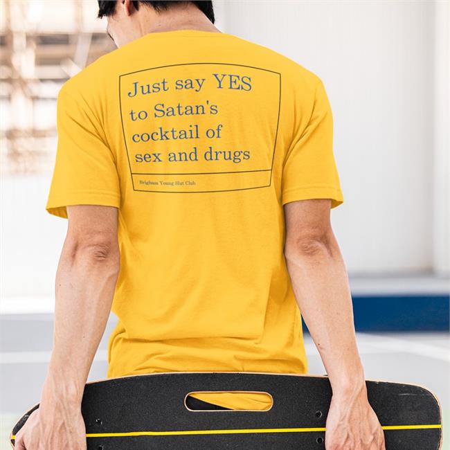 Just Say Yes To Satan's Cocktail Of Sex And Drugs Shirt White Shirts That Go Hard