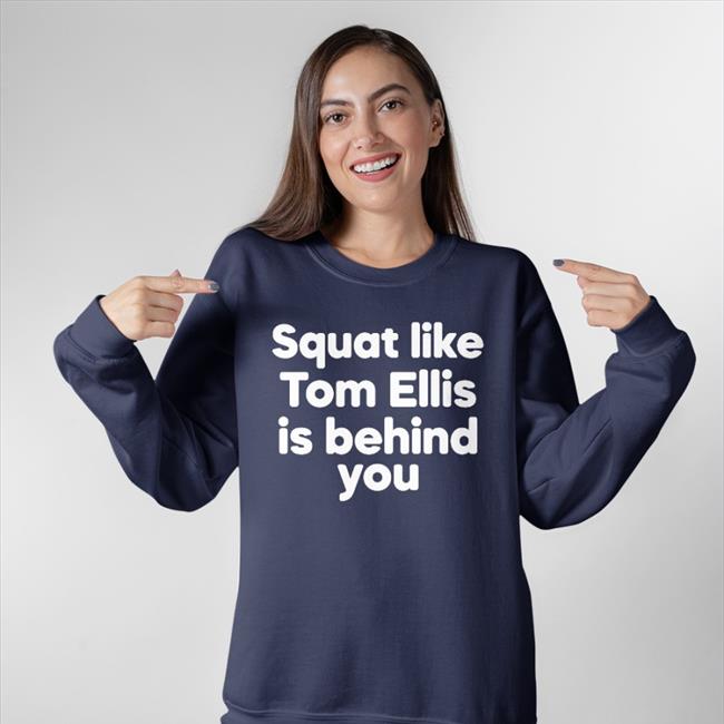 Squat Like Tom Ellis Is Behind You Long Sleeve Tee Shirt Slightly Madder