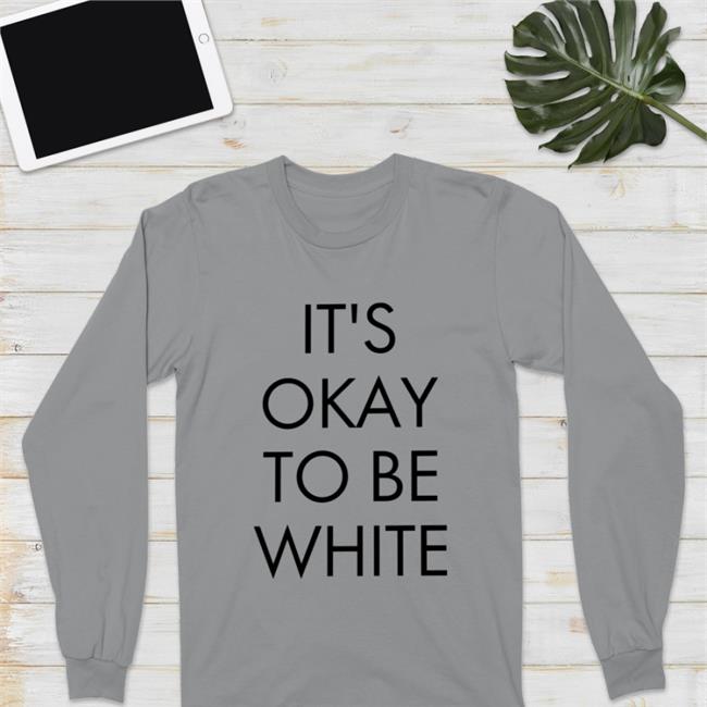 It's Okay To Be White T Shirt