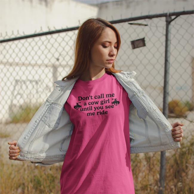 Don't Call Me A Cow Girl Until You See Me Ride T Shirt Weird Thrift Store Shirts
