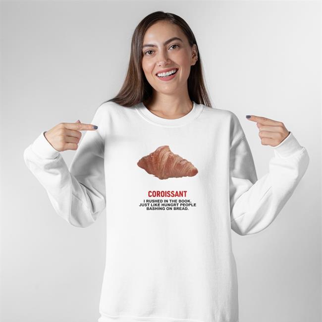 Poorly Translated Shirts Coroissant I Rushed In The Book Just Like Hungry People Bashing On Bread Sweatshirt