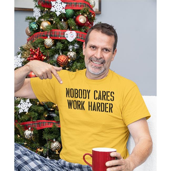 Nobody Cares Work Harder Tee Shirt
