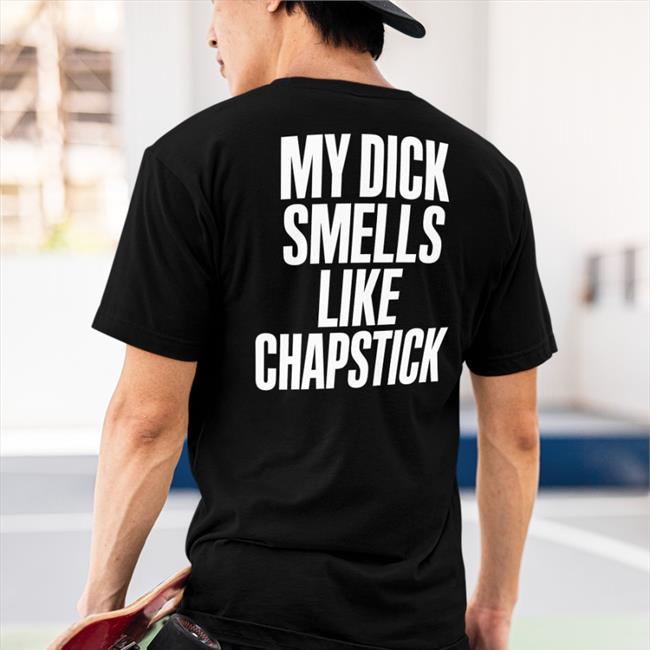 My Dick Smells Like Chapstick Tee