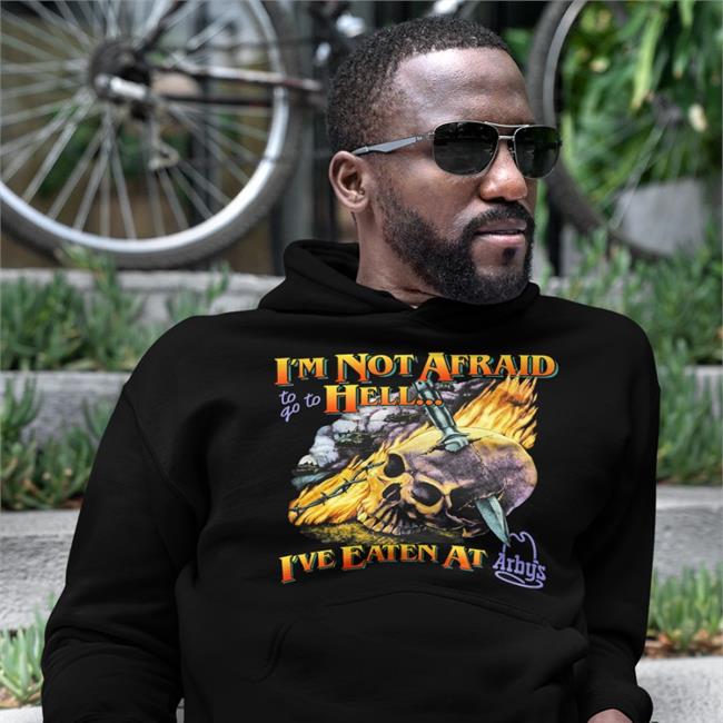 I'm Not Afraid To Go To Hell I've Eaten At Arby's Shirt Teenagestepdad Merch Shirts That Go Hard