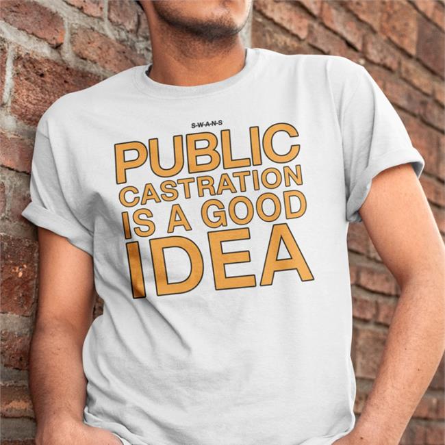Public Castration Is A Good Idea Shirt