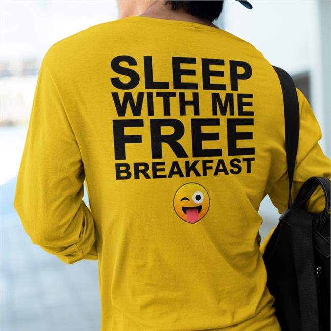 Sleep With Me Free Breakfast T Shirts Shirts That Go Hard