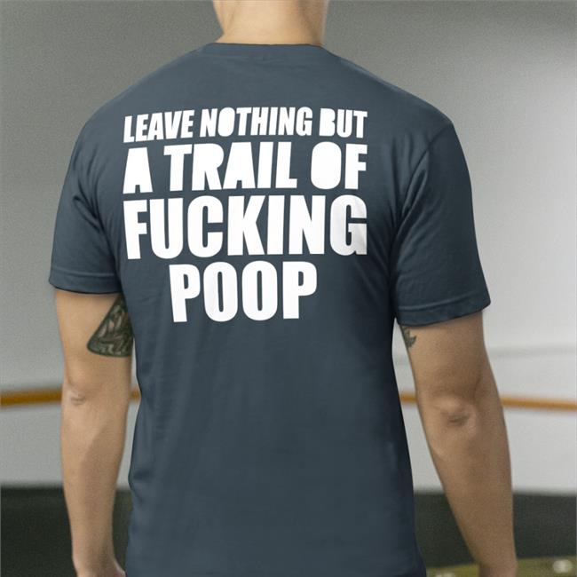 Shirts That Go Hard Leave Nothing But A Trail Of Fucking Poop Shirt Black