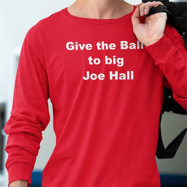 Give The Ball To Big Joe Hall Sweatshirt Mr. Joe L. Hall Jr.