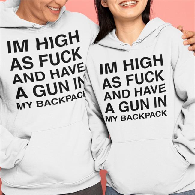 Midnight Merch Im High As Fuck And Have A Gun In My Backpack Tee Shirt