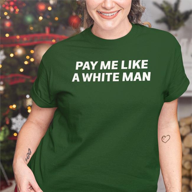 Pay Me Like A White Man Tee Shirt Angela Sterritt