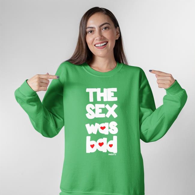 Brynn The Sex Was Bad Tee Shirt O-Mighty Store