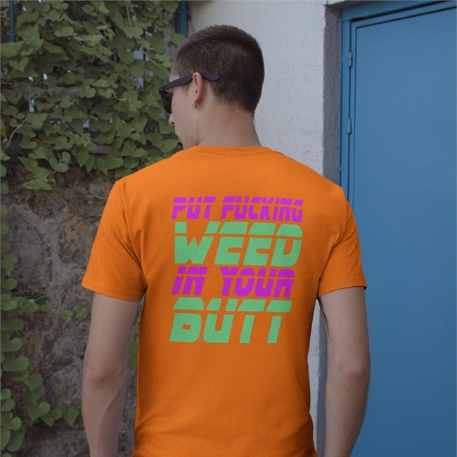 Put Fucking Weed In Your Butt T Shirt Shirts That Go Hard