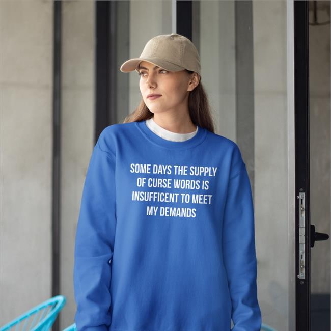 Some Days The Supply Of Curse Words Is Insufficient To Meet My Demands Long Sleeve Tee Shirt