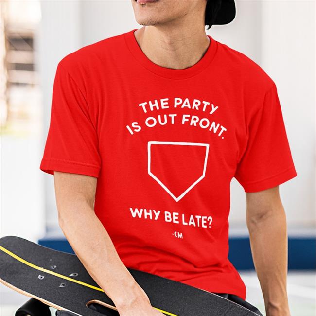 Hog Island Press Merch Charlie Manuel The Party Is Out Front Why Be Late Shirt