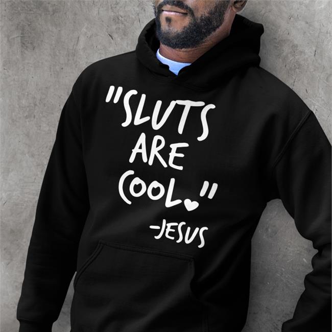 Black Sluts Are Cool Jesus Shirt Shirts That Go Hard