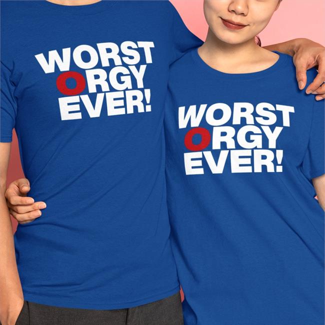 Worst Orgy Ever T Shirt
