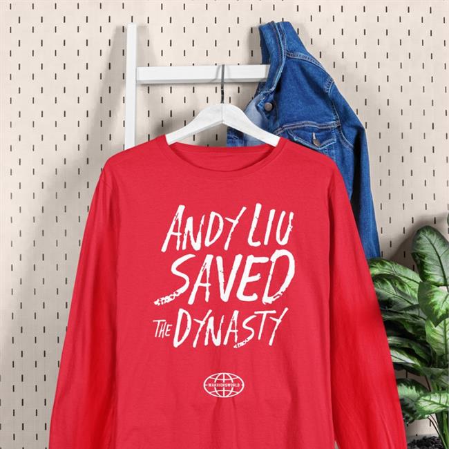 Andy Liu Saved The Dynasty Shirt Shopwarriorsworld