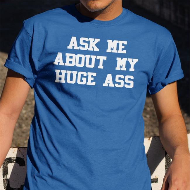 Ask Me About My Huge Ass Hooded Sweatshirt