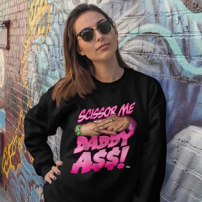 The Acclaimed Scissor Me Daddy Ass T Shirts