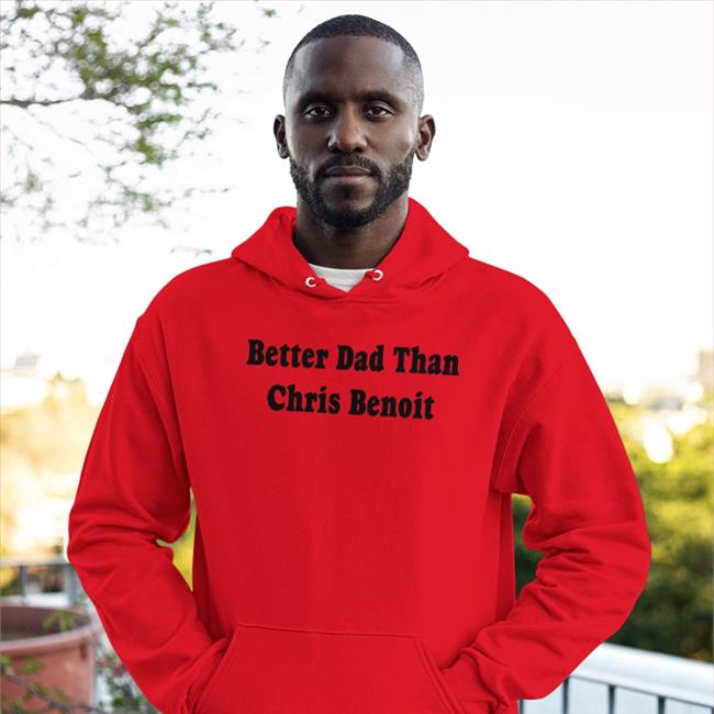 Better Dad Than Chris Benoit Hoodie