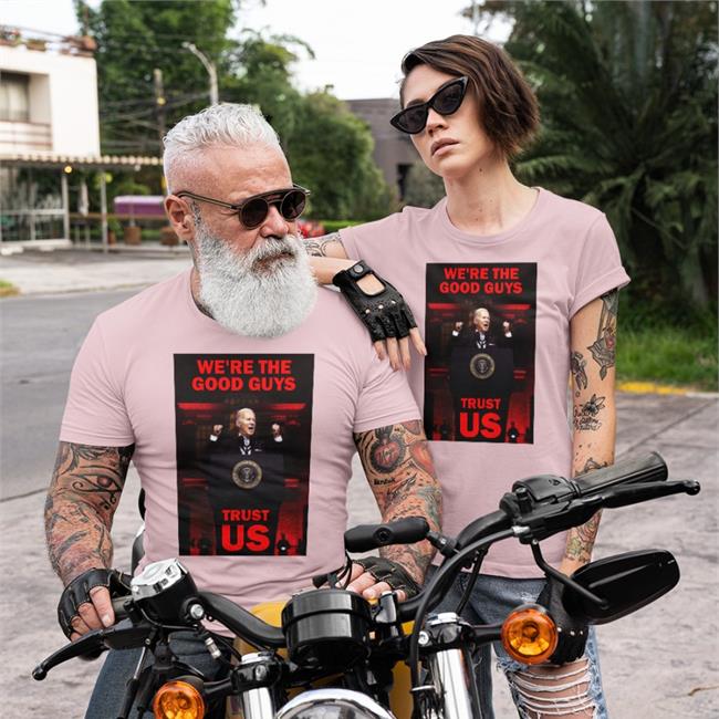 We're The Good Guys Trust Us Joe Biden Shirt