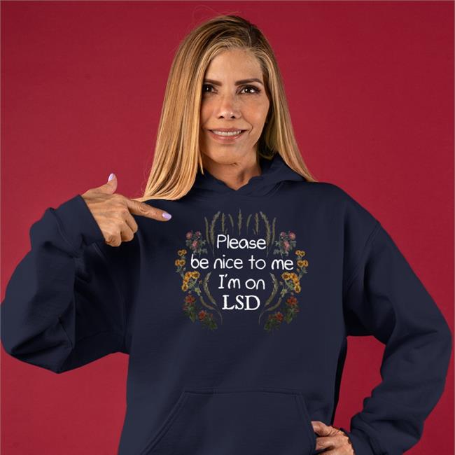 Please Be Nice To Me I'm On Lsd Shirt Shroombeach Store Shirts That Go Hard